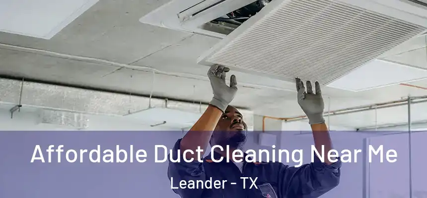 Affordable Duct Cleaning Near Me Leander - TX