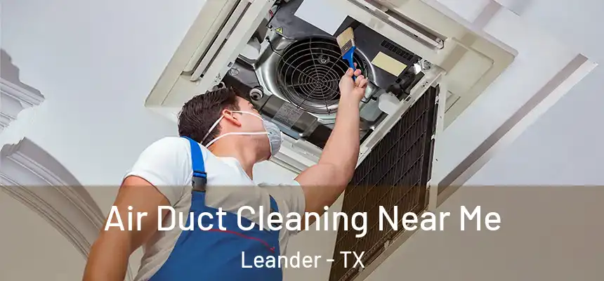 Air Duct Cleaning Near Me Leander - TX