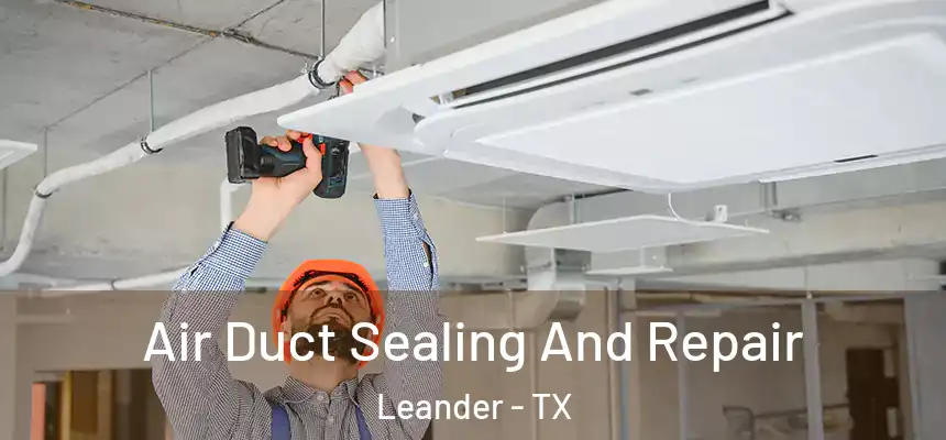 Air Duct Sealing And Repair Leander - TX