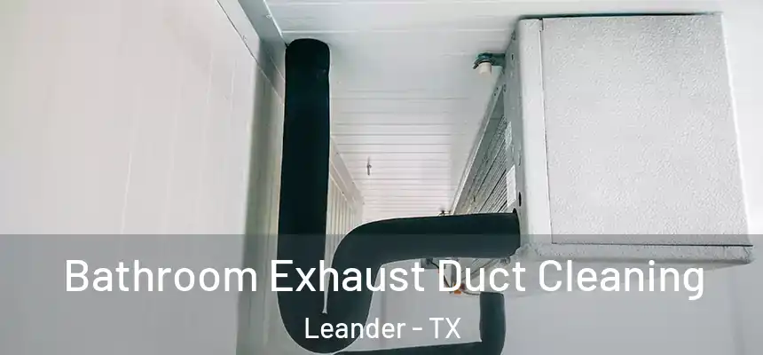 Bathroom Exhaust Duct Cleaning Leander - TX