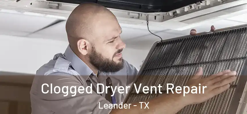  Clogged Dryer Vent Repair Leander - TX