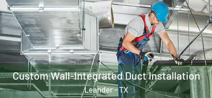  Custom Wall-Integrated Duct Installation Leander - TX