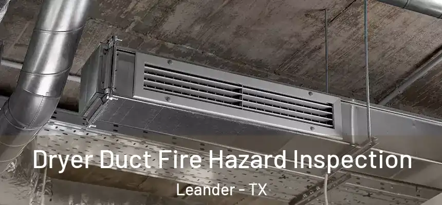 Dryer Duct Fire Hazard Inspection Leander - TX