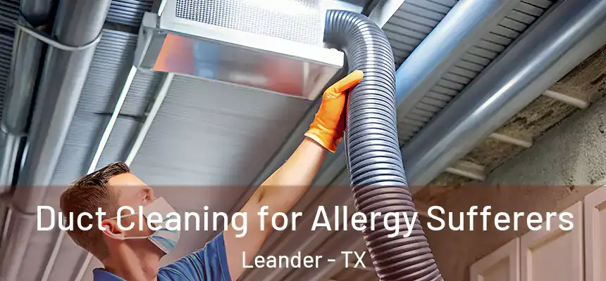 Duct Cleaning for Allergy Sufferers Leander - TX