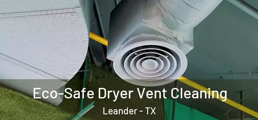  Eco-Safe Dryer Vent Cleaning Leander - TX