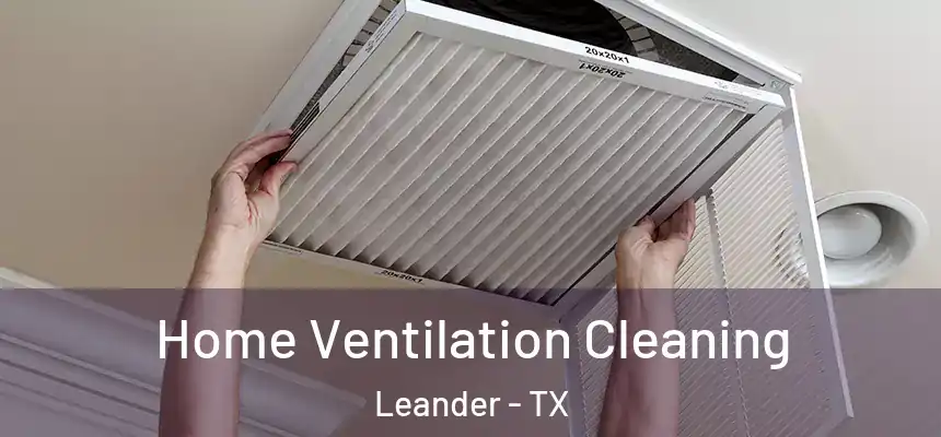  Home Ventilation Cleaning Leander - TX