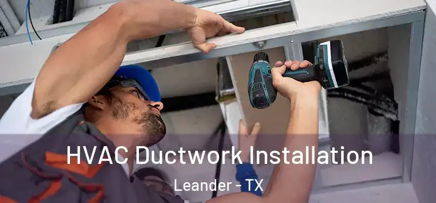  HVAC Ductwork Installation Leander - TX