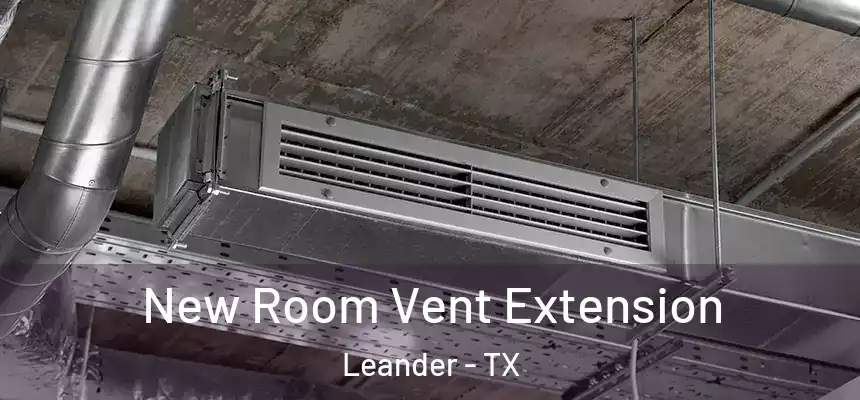  New Room Vent Extension Leander - TX