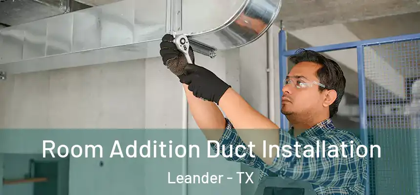  Room Addition Duct Installation Leander - TX