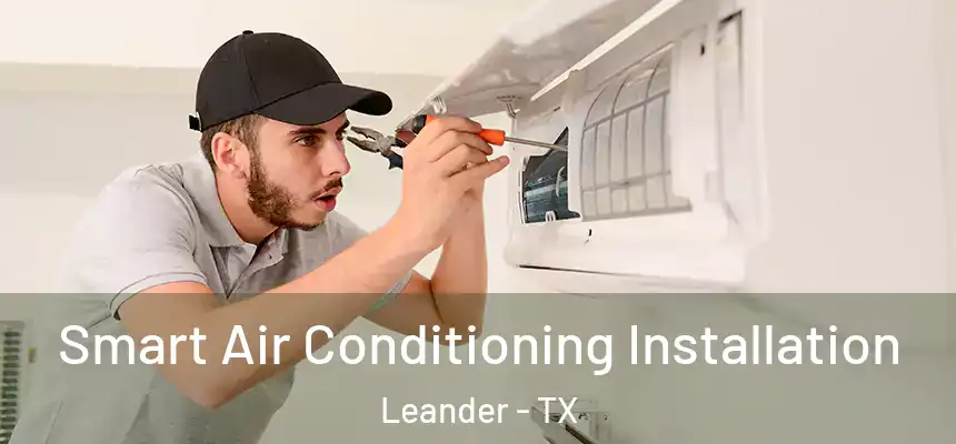  Smart Air Conditioning Installation Leander - TX