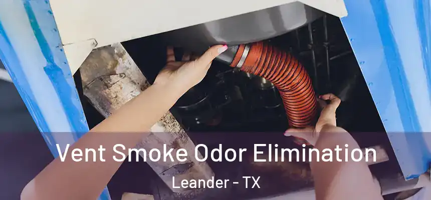 Vent Smoke Odor Elimination Leander - TX
