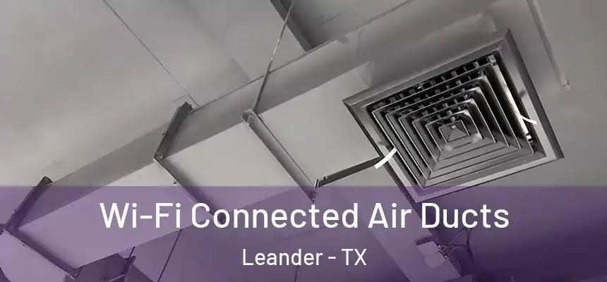 Wi-Fi Connected Air Ducts Leander - TX